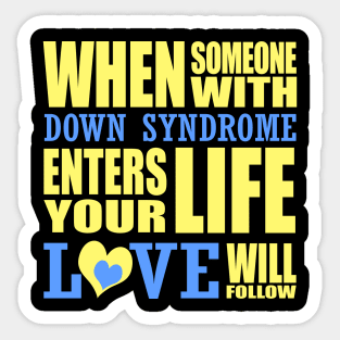 When Someone with Down Syndrome Enters Your Life, Love Will Follow Sticker